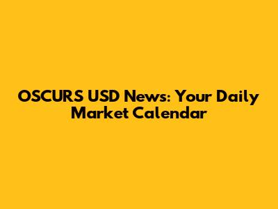 OSCURS USD News: Your Daily Market Calendar