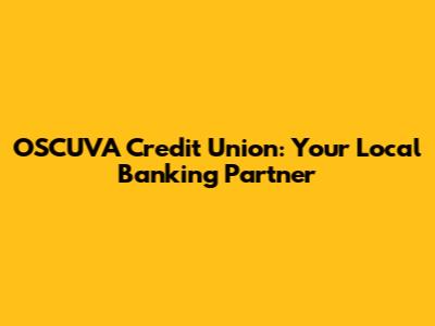OSCUVA Credit Union: Your Local Banking Partner