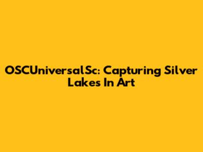 OSCUniversalSc: Capturing Silver Lakes In Art