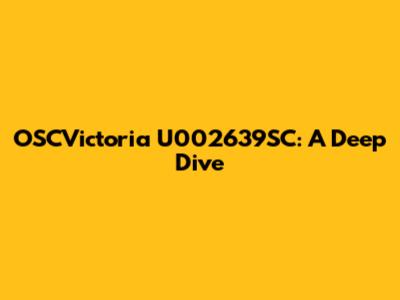 OSCVictoria U002639SC: A Deep Dive