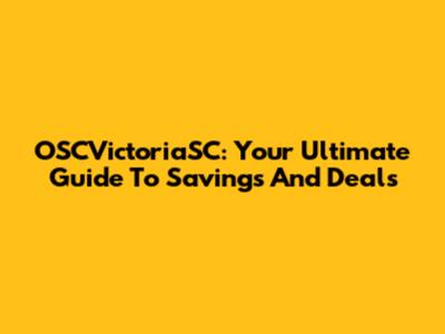 OSCVictoriaSC: Your Ultimate Guide To Savings And Deals