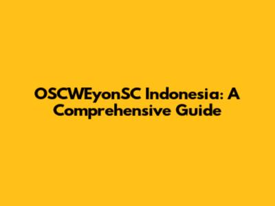 OSCWEyonSC Indonesia: A Comprehensive Guide
