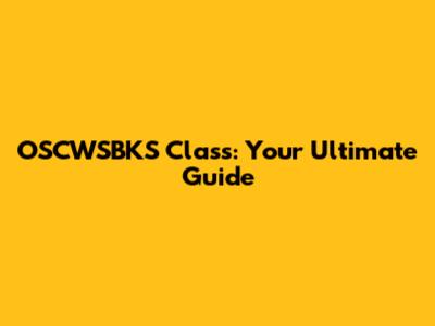 OSCWSBKS Class: Your Ultimate Guide