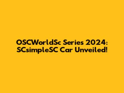 OSCWorldSc Series 2024: SCsimpleSC Car Unveiled!