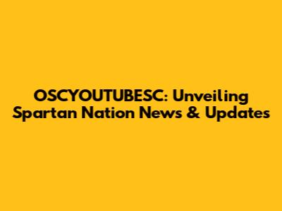 OSCYOUTUBESC: Unveiling Spartan Nation News & Updates