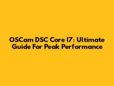 OSCam DSC Core I7: Ultimate Guide For Peak Performance