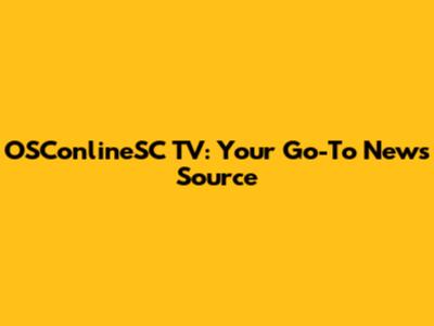 OSConlineSC TV: Your Go-To News Source