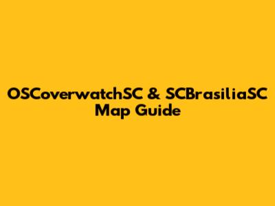 OSCoverwatchSC & SCBrasiliaSC Map Guide