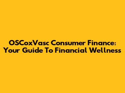 OSCoxVasc Consumer Finance: Your Guide To Financial Wellness