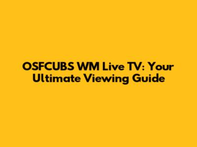 OSFCUBS WM Live TV: Your Ultimate Viewing Guide