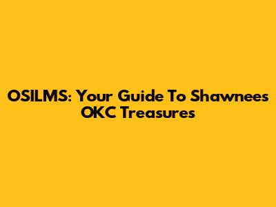 OSILMS: Your Guide To Shawnee's OKC Treasures