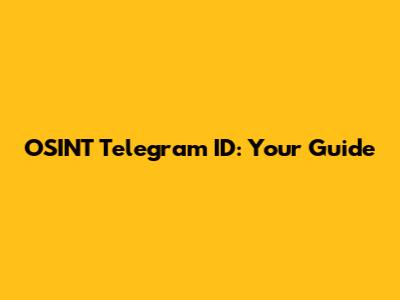 OSINT Telegram ID: Your Guide