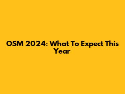 OSM 2024: What To Expect This Year