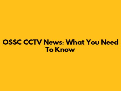 OSSC CCTV News: What You Need To Know