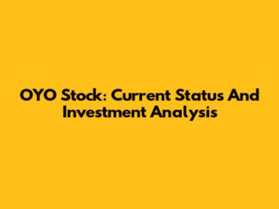 OYO Stock: Current Status And Investment Analysis