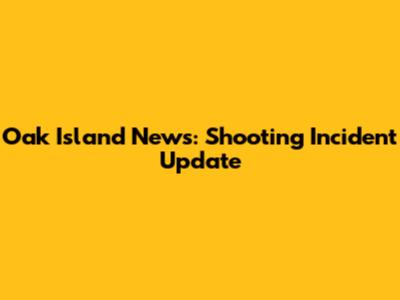 Oak Island News: Shooting Incident Update