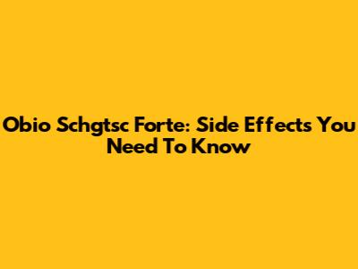 Obio Schgtsc Forte: Side Effects You Need To Know