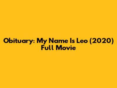 Obituary: My Name Is Leo (2020) Full Movie