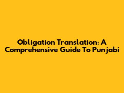 Obligation Translation: A Comprehensive Guide To Punjabi