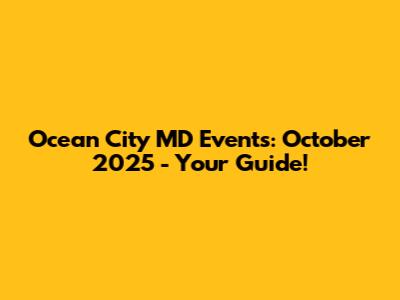 Ocean City MD Events: October 2025 - Your Guide!