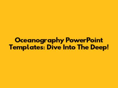 Oceanography PowerPoint Templates: Dive Into The Deep!