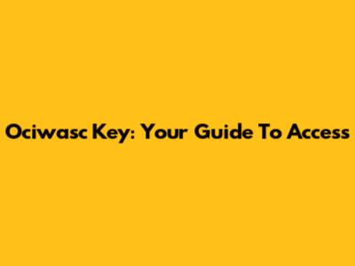 Ociwasc Key: Your Guide To Access