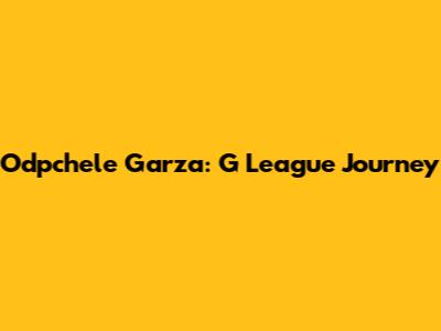 Odpchele Garza: G League Journey