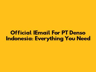 Official IEmail For PT Denso Indonesia: Everything You Need