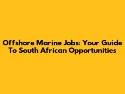 Offshore Marine Jobs: Your Guide To South African Opportunities