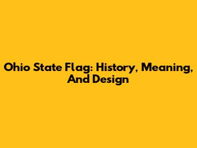 Ohio State Flag: History, Meaning, And Design