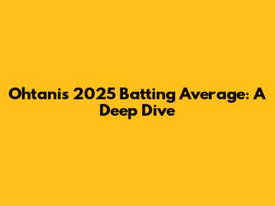Ohtani's 2025 Batting Average: A Deep Dive
