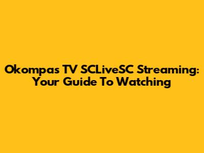 Okompas TV SCLiveSC Streaming: Your Guide To Watching