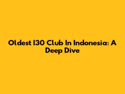 Oldest I30 Club In Indonesia: A Deep Dive