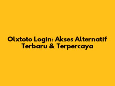 Olxtoto Login: Akses Alternatif Terbaru & Terpercaya