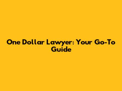 One Dollar Lawyer: Your Go-To Guide