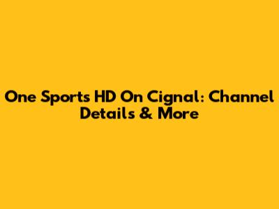 One Sports HD On Cignal: Channel Details & More