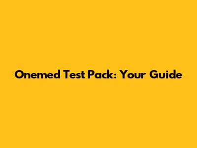 Onemed Test Pack: Your Guide