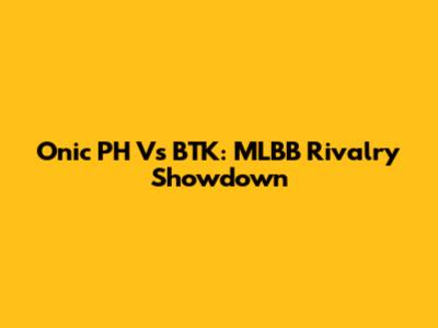 Onic PH Vs BTK: MLBB Rivalry Showdown