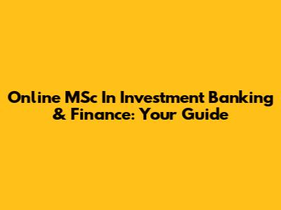 Online MSc In Investment Banking & Finance: Your Guide