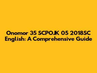 Onomor 35 SCPOJK 05 2018SC English: A Comprehensive Guide