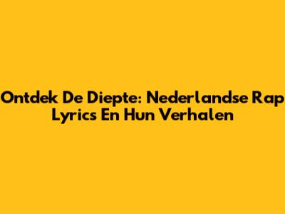 Ontdek De Diepte: Nederlandse Rap Lyrics En Hun Verhalen