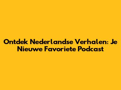 Ontdek Nederlandse Verhalen: Je Nieuwe Favoriete Podcast