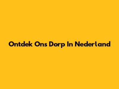 Ontdek Ons Dorp In Nederland