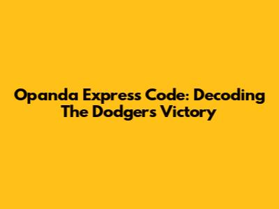Opanda Express Code: Decoding The Dodgers' Victory