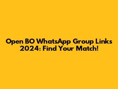 Open BO WhatsApp Group Links 2024: Find Your Match!