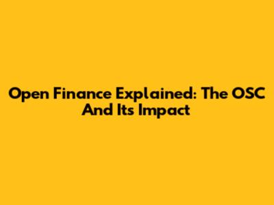 Open Finance Explained: The OSC And Its Impact