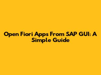 Open Fiori Apps From SAP GUI: A Simple Guide