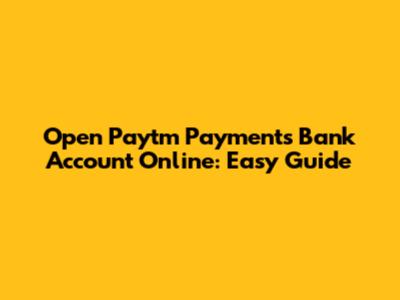Open Paytm Payments Bank Account Online: Easy Guide