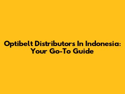 Optibelt Distributors In Indonesia: Your Go-To Guide