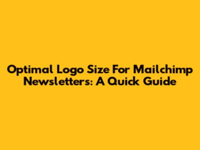 Optimal Logo Size For Mailchimp Newsletters: A Quick Guide